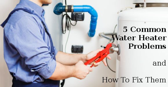 5 Common Hot Water Heater Problems And How To Solve Them 