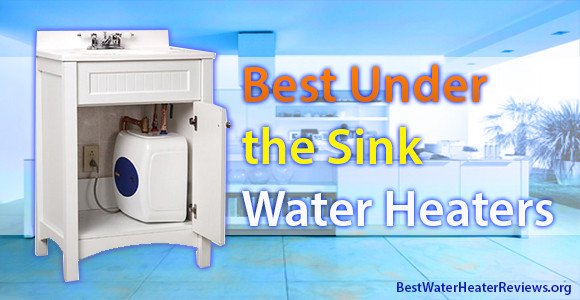 Forget Wastages By Using The Best Under Sink Water Heaters